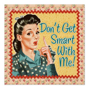 dont_get_smart_with_me_retro_housewife_print-r5f85e64a845546b2a0f2527f1584e18a_w2q_400